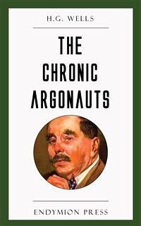 The Chronic Argonauts (eBook, ePUB) - Wells, H.g.