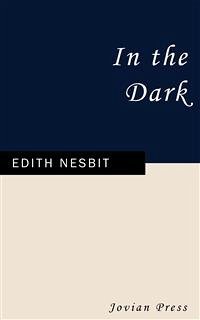 In the Dark (eBook, ePUB) - Nesbit, Edith