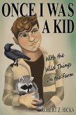 Once I Was A Kid, With The Wild Things On The Farm (eBook, ePUB)