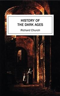 History of the Dark Ages (eBook, ePUB) - Church, Richard