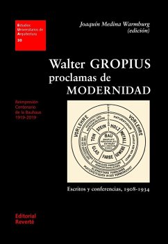 Walter Gropius : proclamas de modernidad : escritos y conferencias, 1908-1934 - Medina Warmburg, Joaquín
