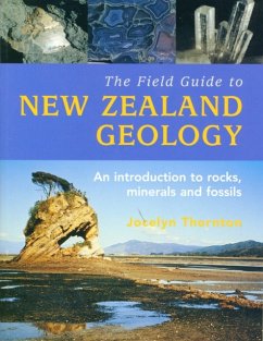 The Field Guide To New Zealand Geology, - Thornton, Jocelyn