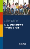 A Study Guide for E. L. Doctorow's &quote;World's Fair&quote;