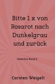 Lyrik Band 1 / Bitte 1 x von Rosarot nach Dunkelgrau und zurück