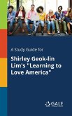 A Study Guide for Shirley Geok-lin Lim's &quote;Learning to Love America&quote;