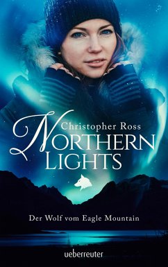 Der Wolf vom Eagle Mountain / Northern Lights Bd.1 - Ross, Christopher