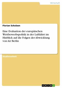 Eine Evaluation der europäischen Wettbewerbspolitik in der Luftfahrt im Hinblick auf die Folgen der Abwicklung von Air Berlin - Scholzen, Florian