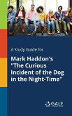 A Study Guide for Mark Haddon's &quote;The Curious Incident of the Dog in the Night-Time&quote;