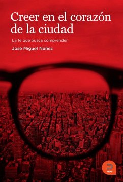 Creer en el corazón de la ciudad : la fe que busca comprender - Núñez Moreno, José Miguel