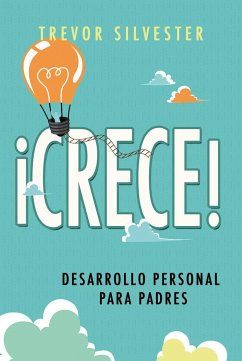 ¡Crece! : desarrollo personal para padres - Silvester, Trevor