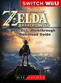 Legend of Zelda Breath of the Wild Nintendo Switch, Wii U, PC, DLC, Walkthrough, Download Guide (eBook, ePUB)