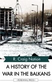 A History of the War in the Balkans (eBook, ePUB)