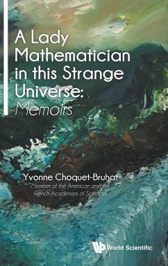LADY MATHEMATICIAN IN THIS STRANGE UNIVERSE, A - Choquet-Bruhat, Yvonne (French Academy of the Sciences, Paris and th
