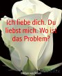 Ich liebe dich. Du liebst mich. Wo ist... - Bild 1