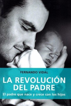 La revolución del padre: El padre que nace y crece con los hijos
