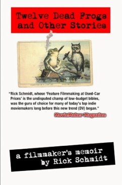 12 DEAD FROGS AND OTHER STORIES - A FILMMAKER'S MEMOIR - Schmidt, Rick
