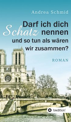 Darf ich dich Schatz nennen und so tun als wären wir zusammen? (eBook, ePUB) - Schmid, Andrea