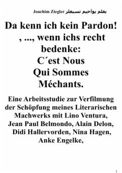 Da kenn ich kein Pardon! , ..., wenn ichs recht bedenke: C´est Nous Qui Sommes Méchants. Arbeitsstudie zur Verfilmung - Ziegler, Joachim