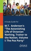 A Study Guide for M.T. Anderson's "The Astonishing Life of Octavian Nothing, Traitor to the Nation, Volume I