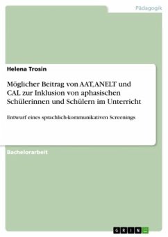 Möglicher Beitrag von AAT, ANELT und CAL zur Inklusion von aphasischen Schülerinnen und Schülern im Unterricht - Trosin, Helena