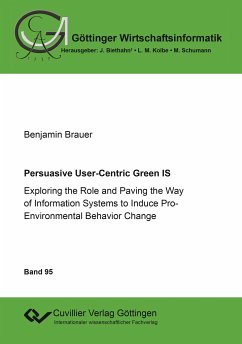 Persuasive User-Centric Green IS. Exploring the Role and Paving the Way of Information Systems to Induce Pro-Environmental Behavior Change - Brauer, Benjamin