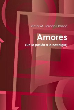 Amores (De la pasión a la nostalgia) - Jordán-Orozco, Victor M.