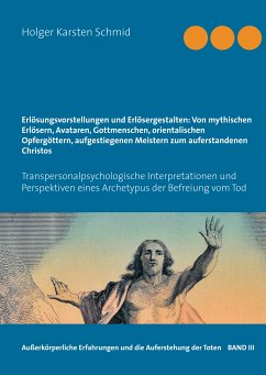 Erlösungsvorstellungen und Erlösergestalten: Von mythischen Erlösern, Avataren, Gottmenschen, orientalischen Opfergöttern, aufgestiegenen Meistern zum auferstandenen Christos (eBook, ePUB) - Schmid, Holger Karsten