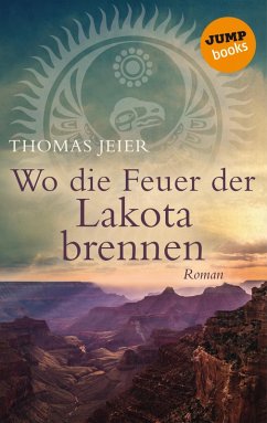 Wo die Feuer der Lakota brennen (eBook, ePUB) - Jeier, Thomas