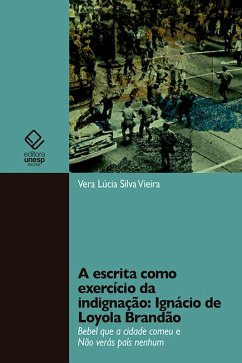 A escrita como exercício da indignação: Ignácio de Loyola Brandão (eBook, ePUB) - Vieira, Vera Lúcia Silva