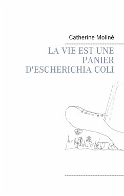 LA VIE EST UNE PANIER D'ESCHERICHIA COLI (eBook, ePUB)