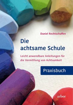 Die achtsame Schule - Praxisbuch (eBook, ePUB) - Rechtschaffen, Daniel