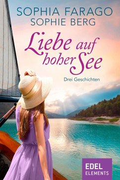 Liebe auf hoher See - Drei Geschichten (eBook, ePUB) - Farago, Sophia; Berg, Sophie