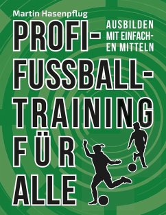 Profi-Fußballtraining für alle (eBook, ePUB) - Hasenpflug, Martin