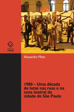 1980 - Uma década de lutas nas ruas e na cena teatral da cidade de São Paulo (eBook, ePUB) - Mate, Alexandre