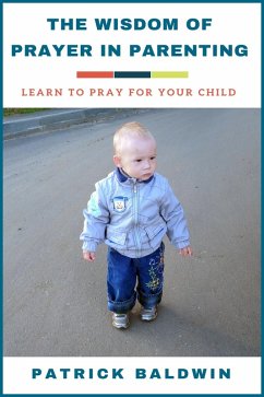 Cover The Wisdom of Prayer in Parenting: Learn to Pray for Your Child (eBook, ePUB)
