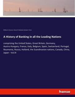 A History of Banking in all the Leading Nations - Sumner, William G.;Macleod, Henry D.;Horn, Antoine E.