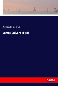 James Calvert of Fiji - Rowe, George Stringer