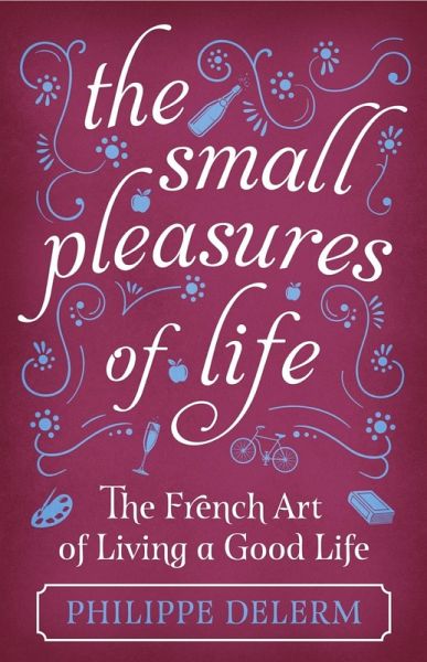 The Small Pleasures Of Life (eBook, ePUB) The Small Pleasures Of Life (eBook, ePUB)