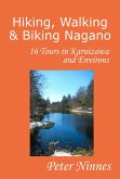 Hiking, Walking and Biking Nagano: 16 Tours in Karuizawa and Environs (eBook, ePUB) Hiking, Walking and Biking Nagano: 16 Tours in Karuizawa and Environs (eBook, ePUB)