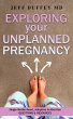 Exploring Your Unplanned Pregnancy:... - Bild 1