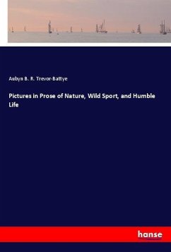 Pictures in Prose of Nature, Wild Sport, and Humble Life