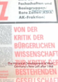 The Historical Development of West Germany's New Left after 1968 (eBook, ePUB) The Historical Development of West Germany's New Left after 1968 (eBook, ePUB)