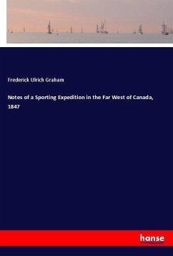 Notes of a Sporting Expedition in the Far West of Canada, 1847 - Graham, Frederick Ulrich