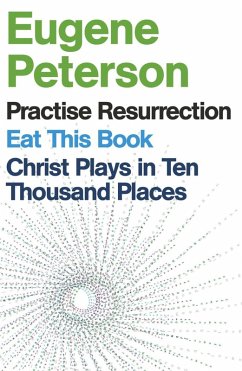 Cover Eugene Peterson: Christ Plays in Ten Thousand Places, Eat This Book, Practise Resurrection (eBook, ePUB)