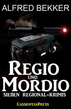Regio und Mordio - Sieben Regional-Krimis: 1040 Taschenbuchseiten Spannung (eBook, ePUB) - Bekker, Alfred