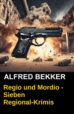Regio und Mordio - Sieben Regional-Krimis: 1040 Taschenbuchseiten Spannung (eBook, ePUB) Cover Regio und Mordio - Sieben Regional-Krimis: 1040 Taschenbuchseiten Spannung (eBook, ePUB)