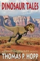 Dinosaur Tales (Dinosaur Wars, #4) (eBook, ePUB) - Hopp, Thomas P