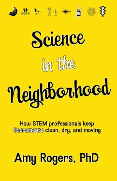 Science in the Neighborhood: Discover How Stem Professionals Keep Sacramento Clean, Dry, and Moving (eBook, ePUB) - Rogers, Amy