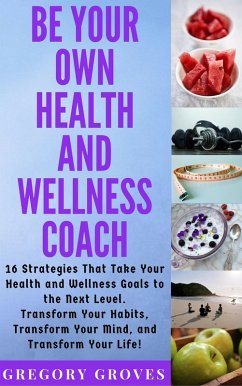 Cover Be Your Own Health and Wellness Coach (eBook, ePUB)