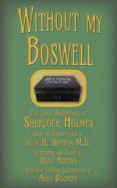 Without My Boswell: Five Early Cases of Sherlock Holmes (The Dispatch-box, #6) (eBook, ePUB) - Ashton, Hugh